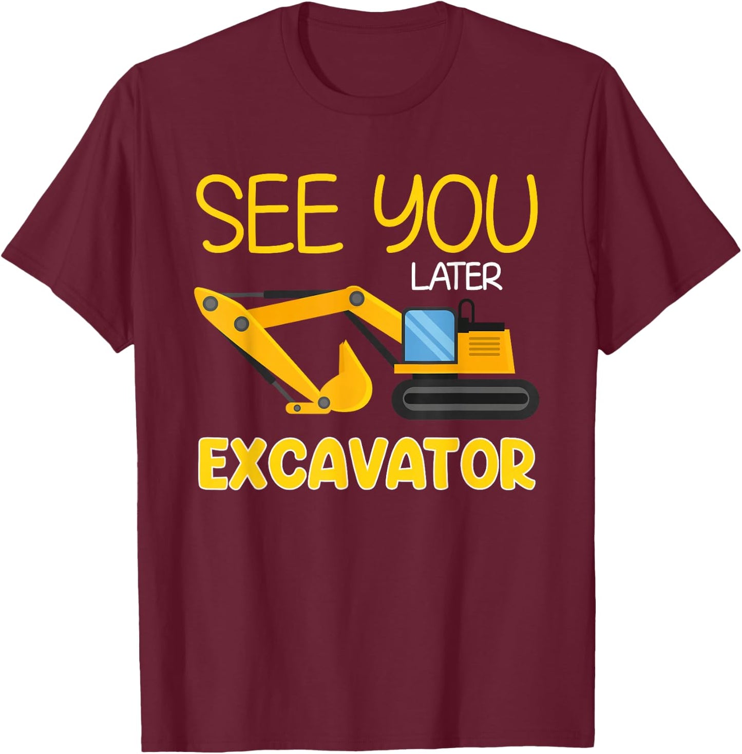 See You Later Excavator Funny Toddler Boy Kids T-Shirt - T-Shirt | Maroon