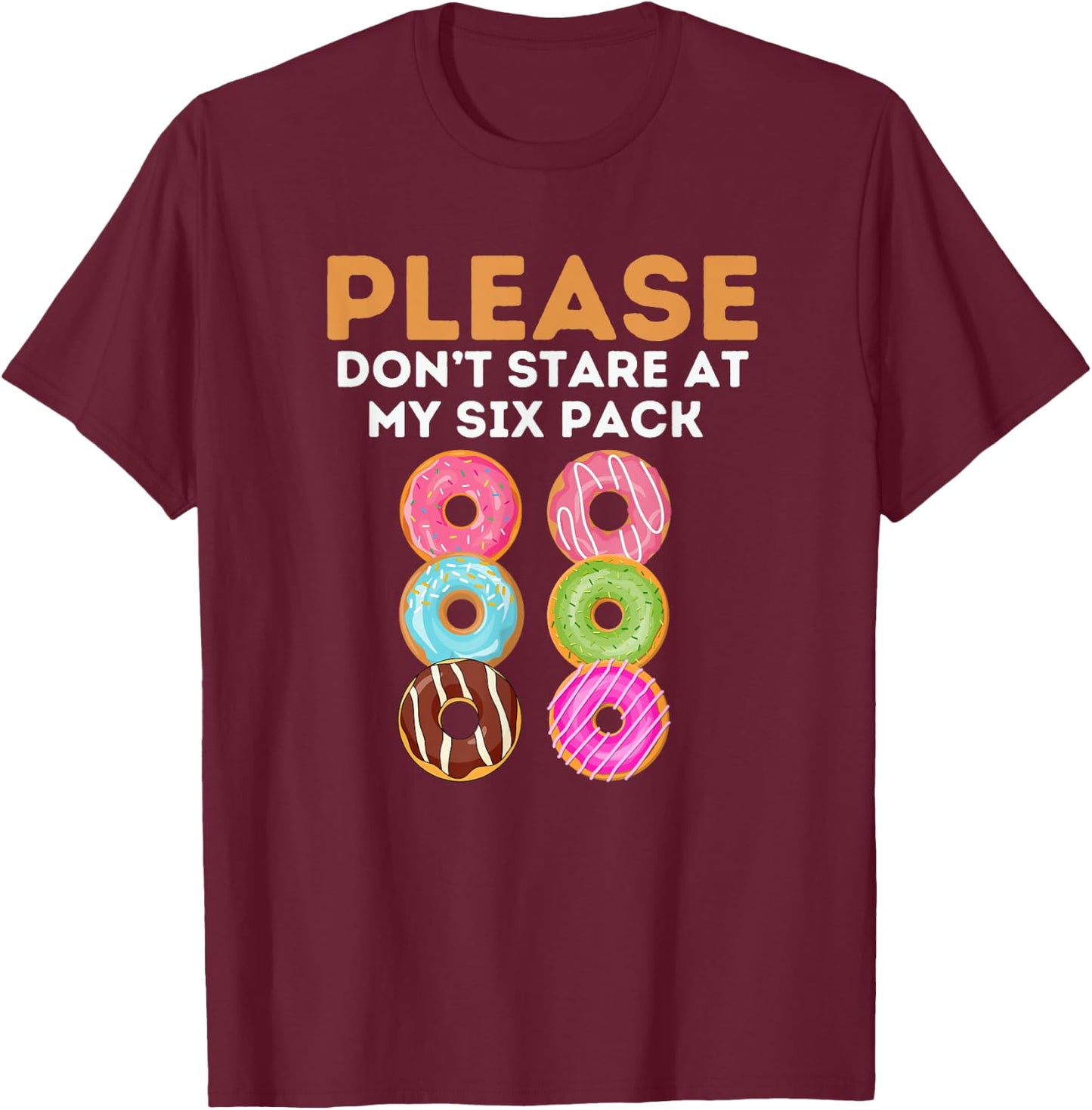 Sarcastic Donuts Dont Stare At My Six Pack Workout Gym Lover T-Shirt - T-Shirt | Maroon