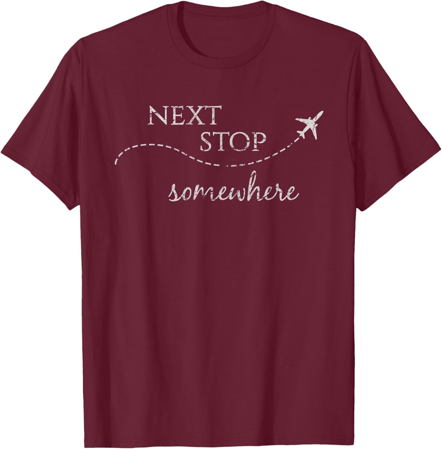 Next Stop Somewhere | World Traveler: Adventure Travel Quote T-Shirt - T-Shirt | Maroon