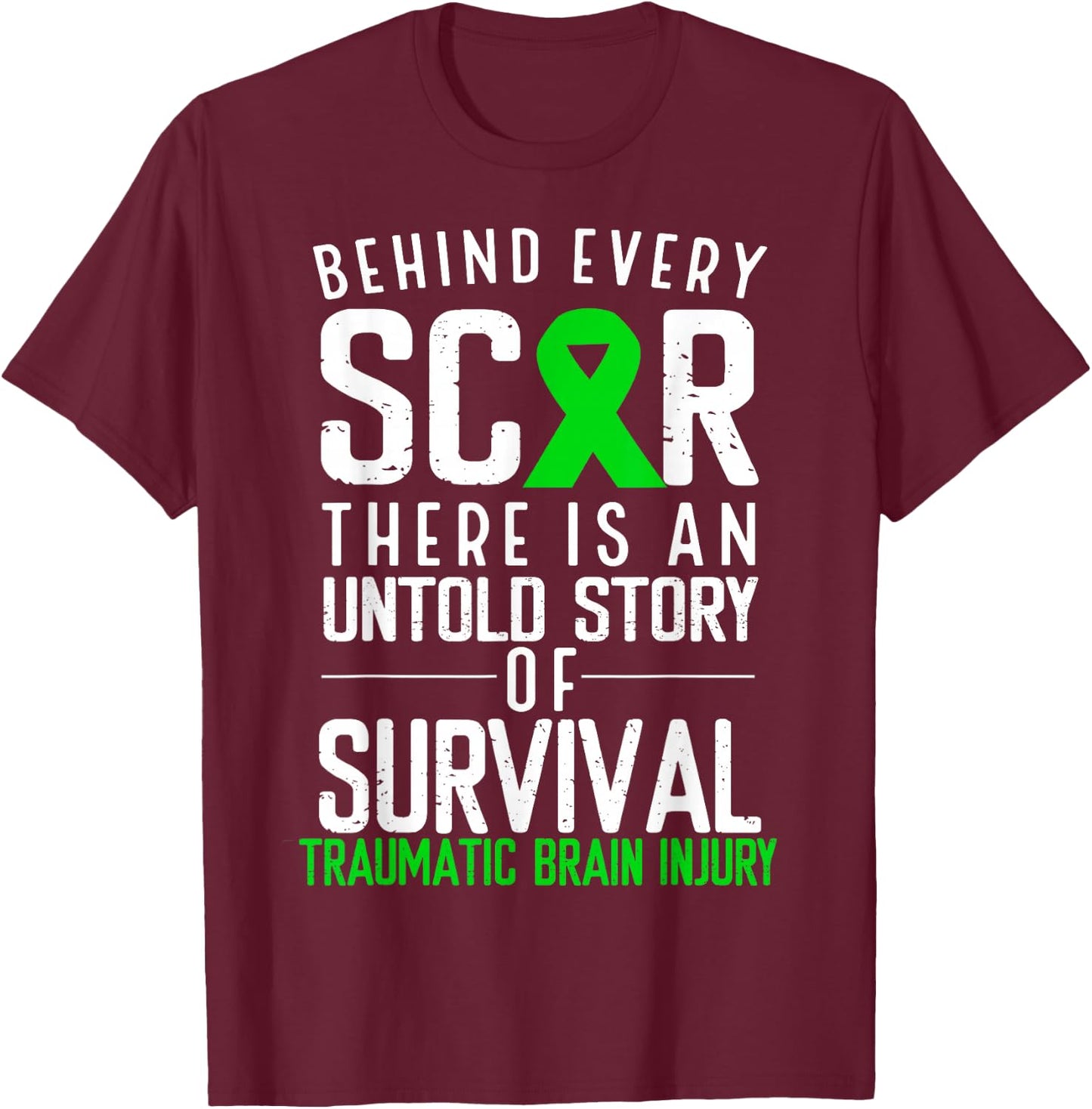 Traumatic Brain Injury Awareness Every Scar Green Ribbon T-Shirt - T-Shirt | Maroon