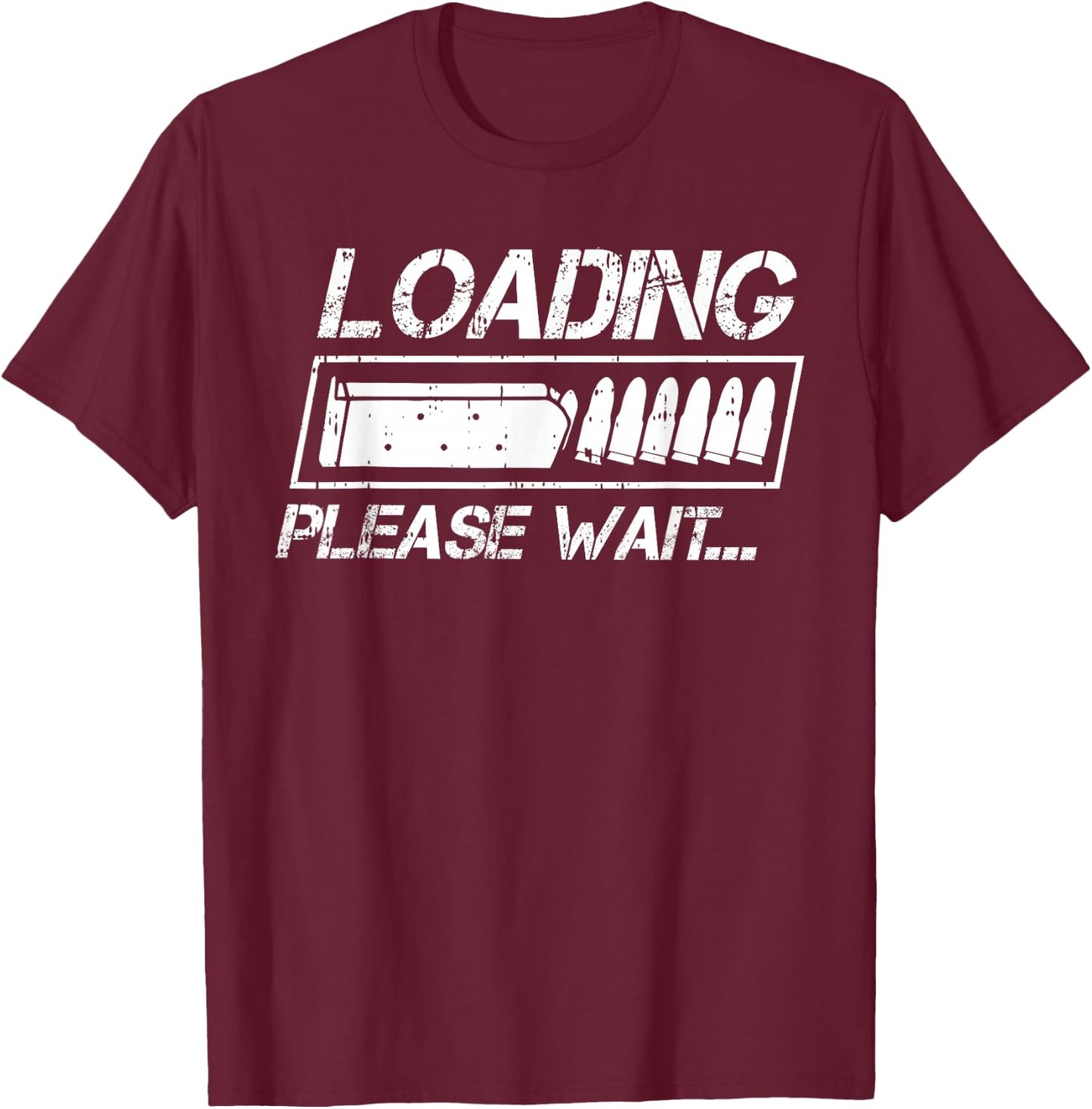 Ammo Loading Please Wait Bullet Gun Lover Enthusiast Gifts T-Shirt - T-Shirt | Maroon