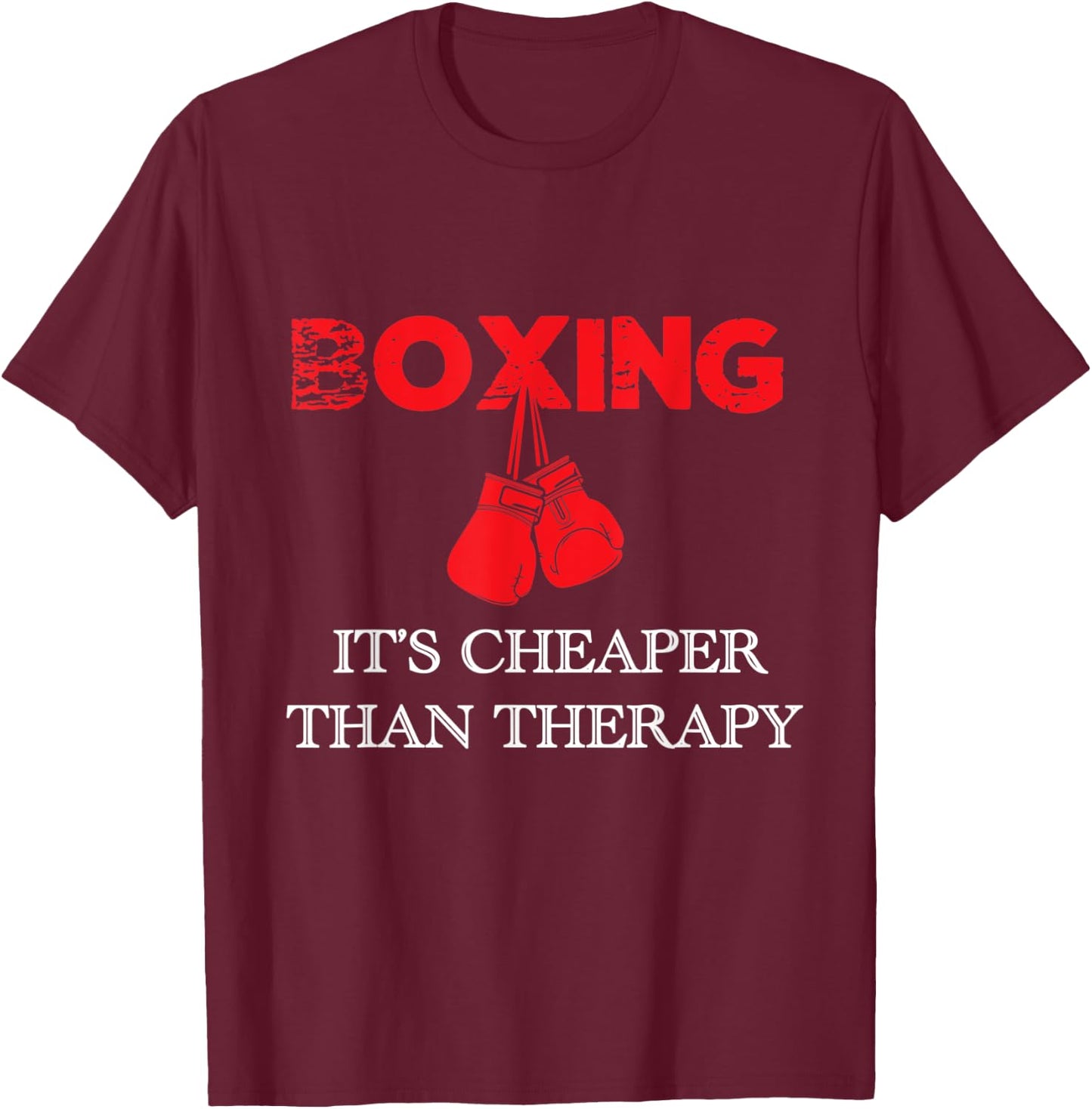 Boxing It's Cheaper , Therapy Boxing Gift T-Shirt - T-Shirt | Maroon