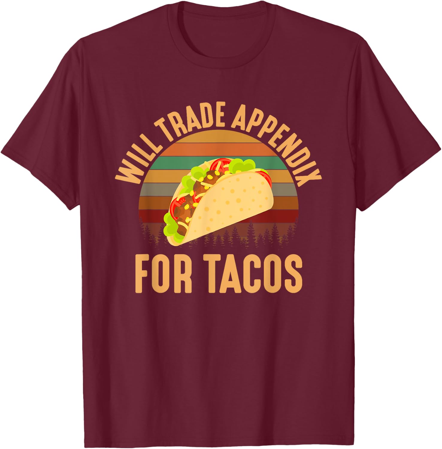 Will Trade Appendix For Tacos, appendix T-Shirt - T-Shirt | Maroon