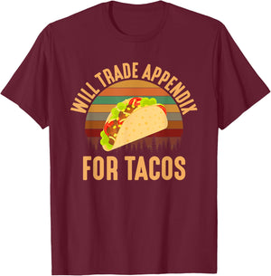 Will Trade Appendix For Tacos, appendix T-Shirt - T-Shirt | Maroon