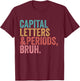 Capital Letters and Periods Bruh Funny Teacher T-Shirt - T-Shirt | Maroon