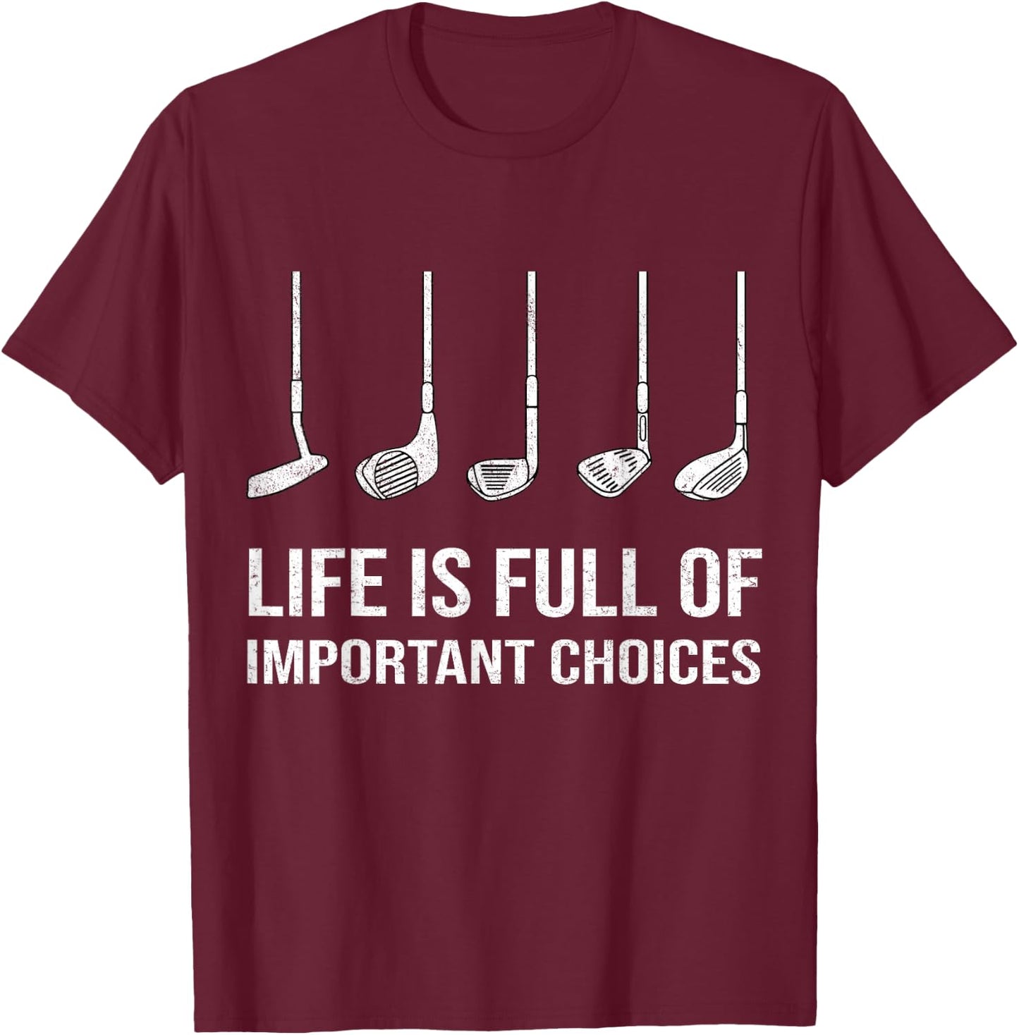Life Is Full Of Important Choices Funny Golf Player T-Shirt - T-Shirt | Maroon