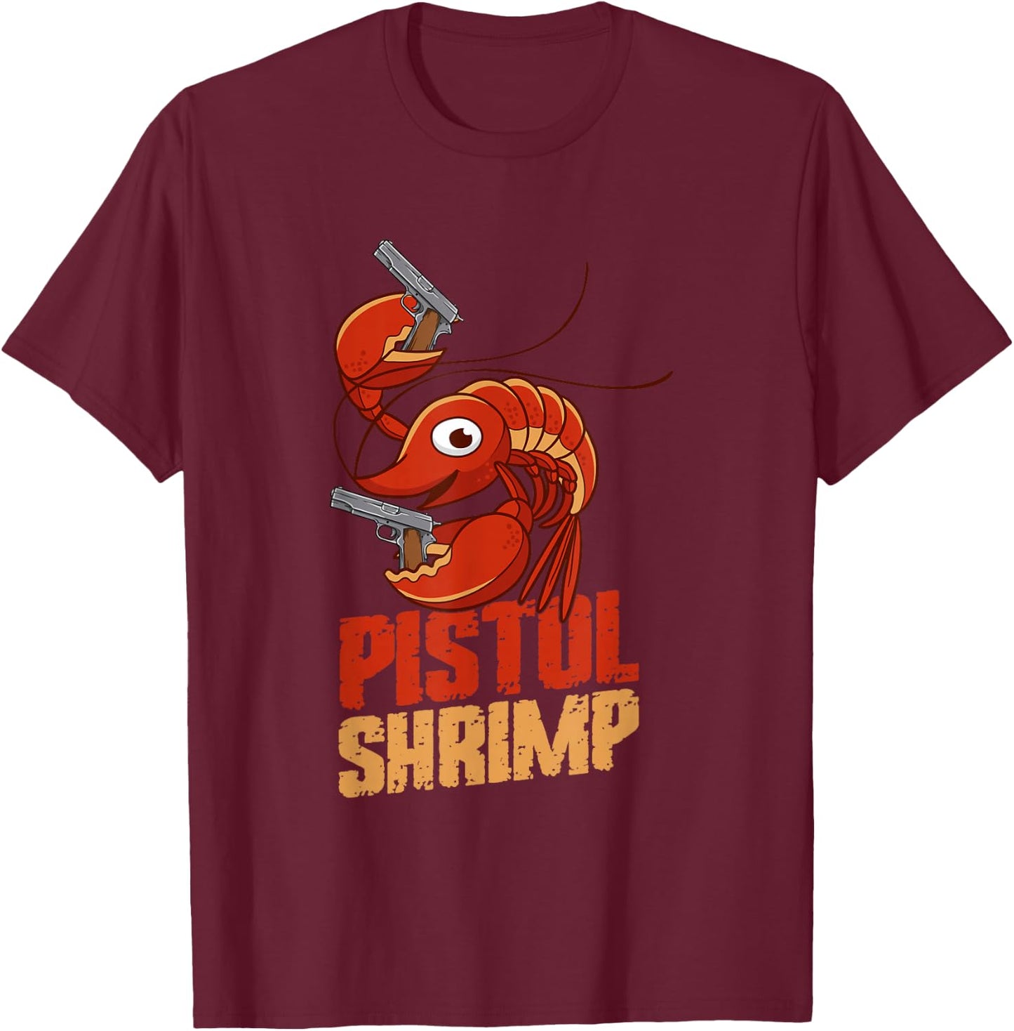 Pistol Shrimp, Funny Shrimp Quotes. Shrimp T-Shirt - T-Shirt | Maroon