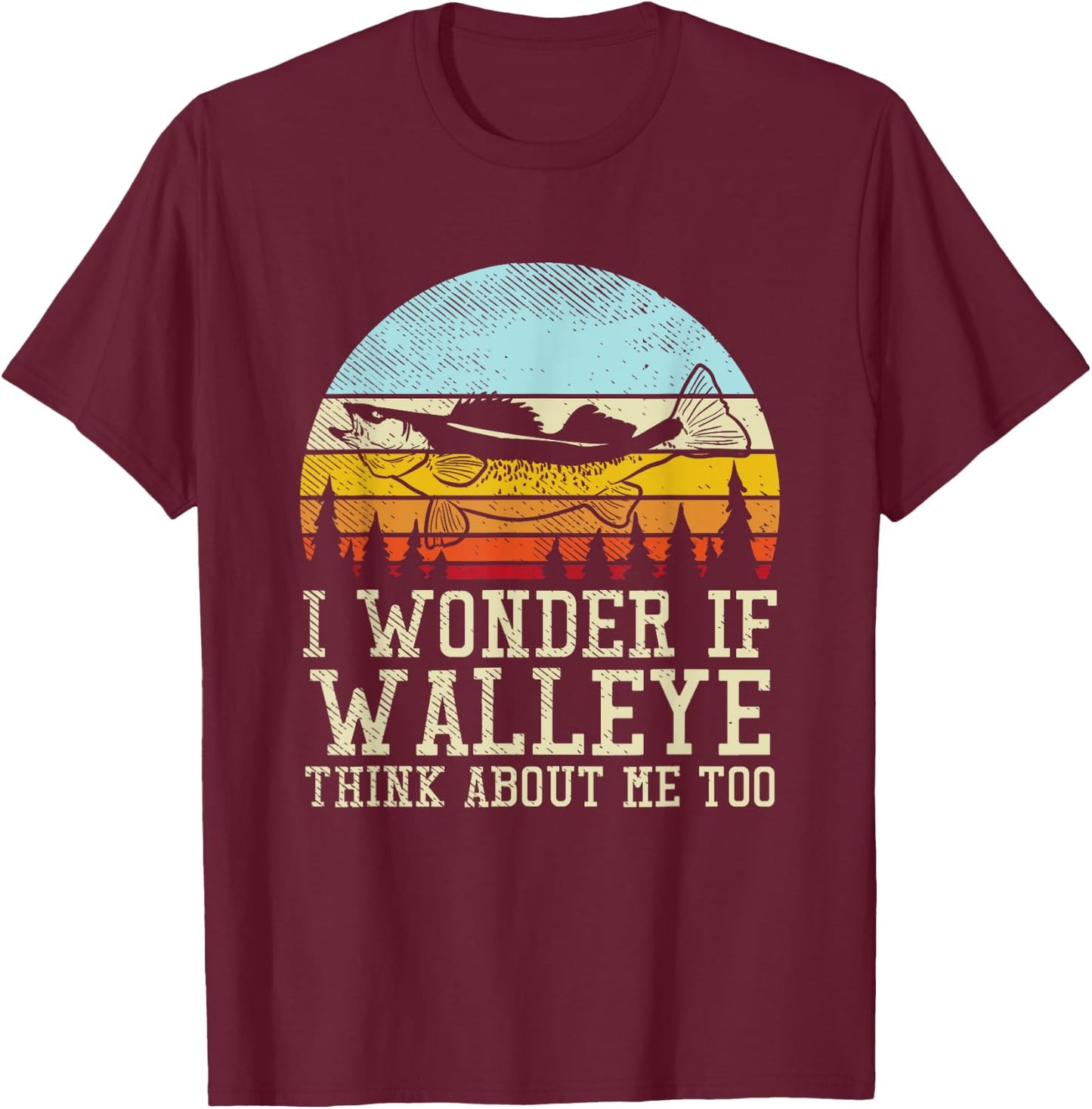 I Wonder If Walleye Think About Me Too T-Shirt - T-Shirt | Maroon
