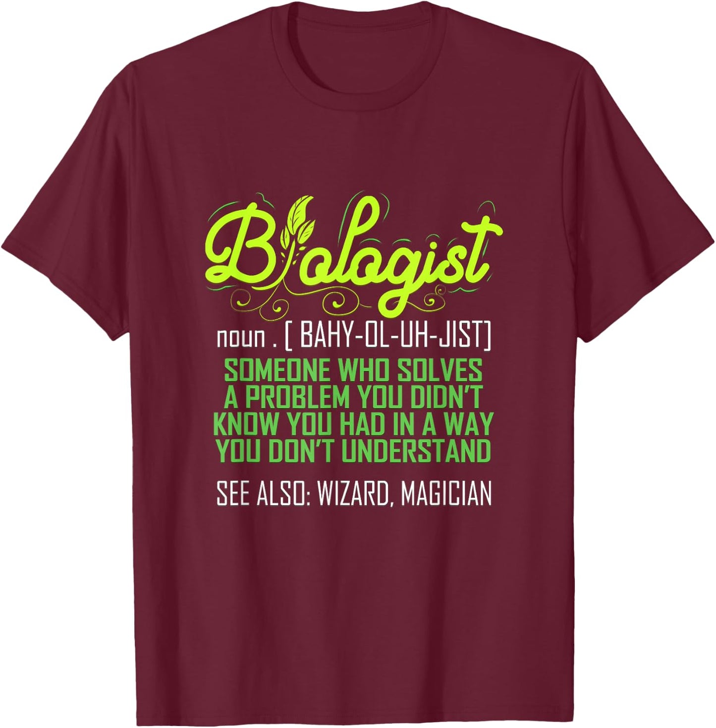 Biologist Funny for Biology Teacher Scientist Student Ph.D. Men Women T-Shirt - T-Shirt | Maroon