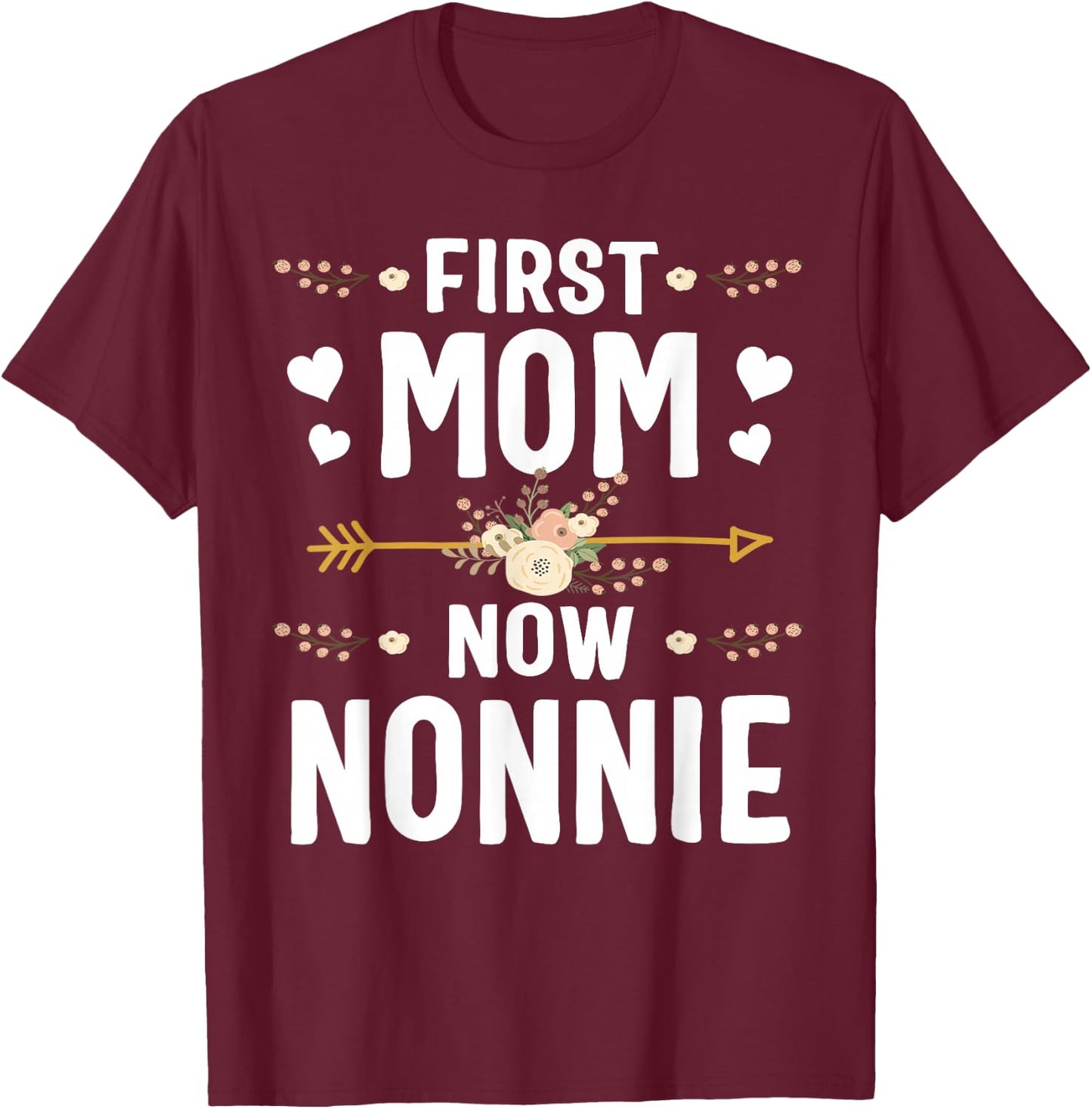 First Mom Now Nonnie Shirt New Nonnie Mother's Day Gifts T-Shirt - T-Shirt | Maroon