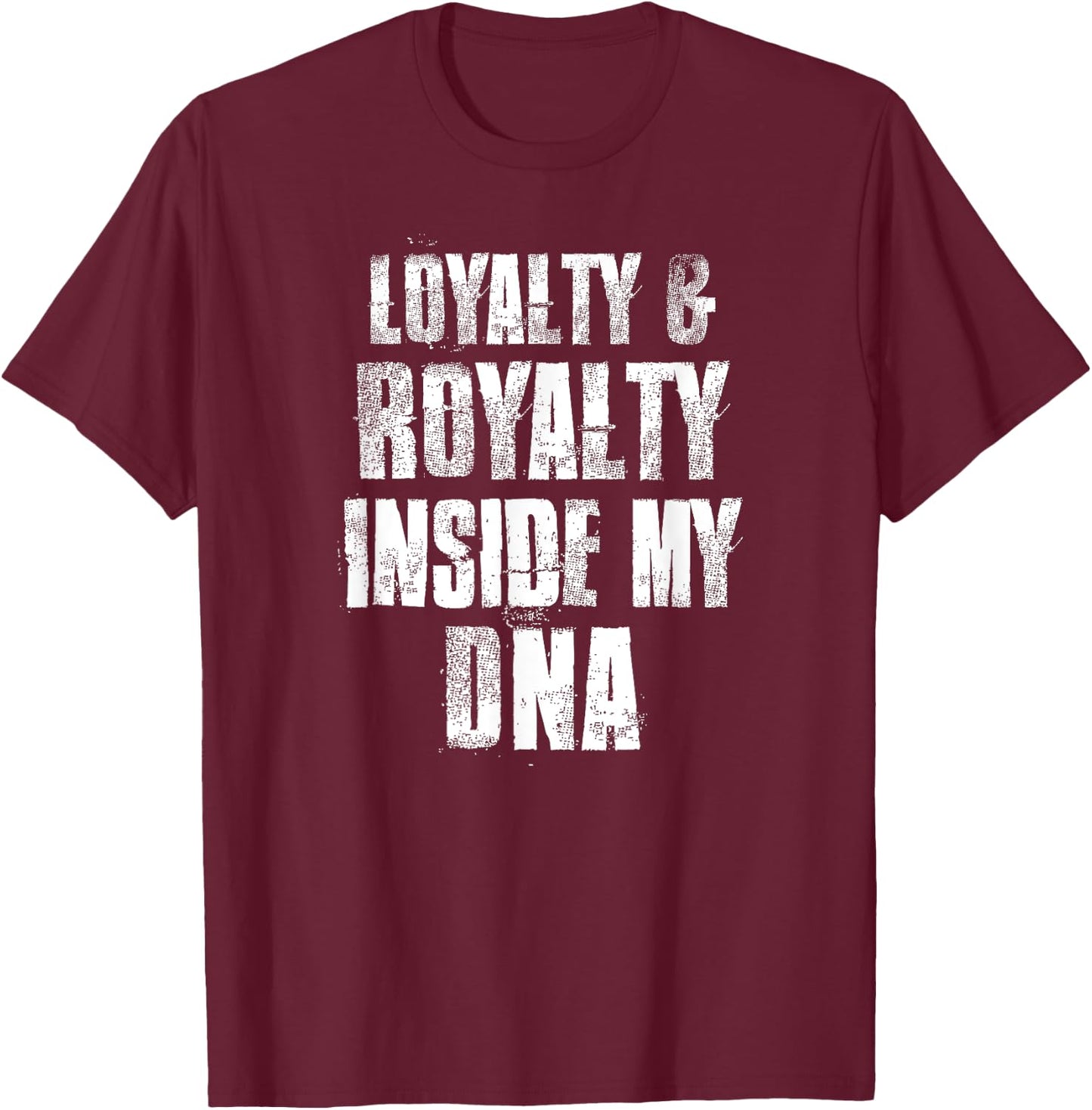 Loyalty and Royalty Inside My DNA T-Shirt - T-Shirt | Maroon