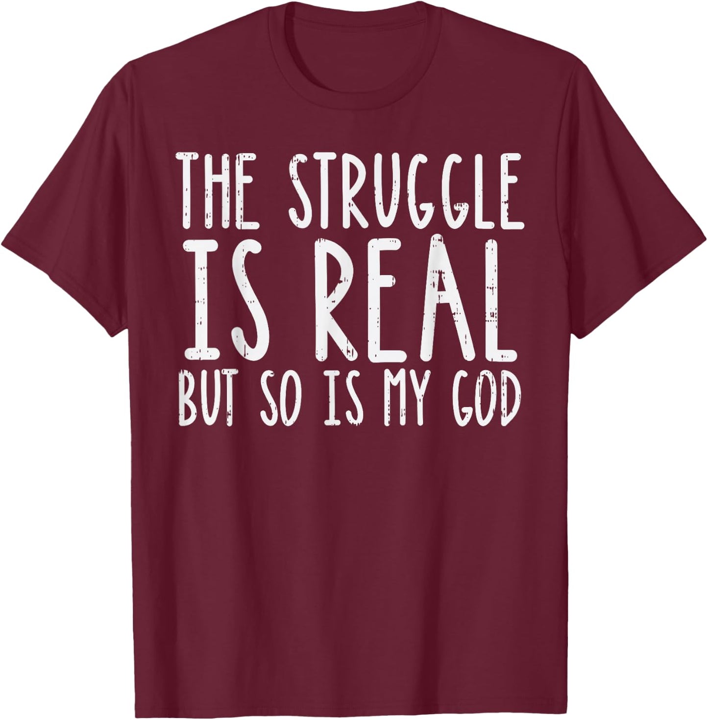 Struggle Is Real But So Is My God Jesus Faith Christian Gift T-Shirt - T-Shirt | Maroon