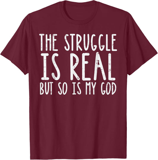 Struggle Is Real But So Is My God Jesus Faith Christian Gift T-Shirt - T-Shirt | Maroon