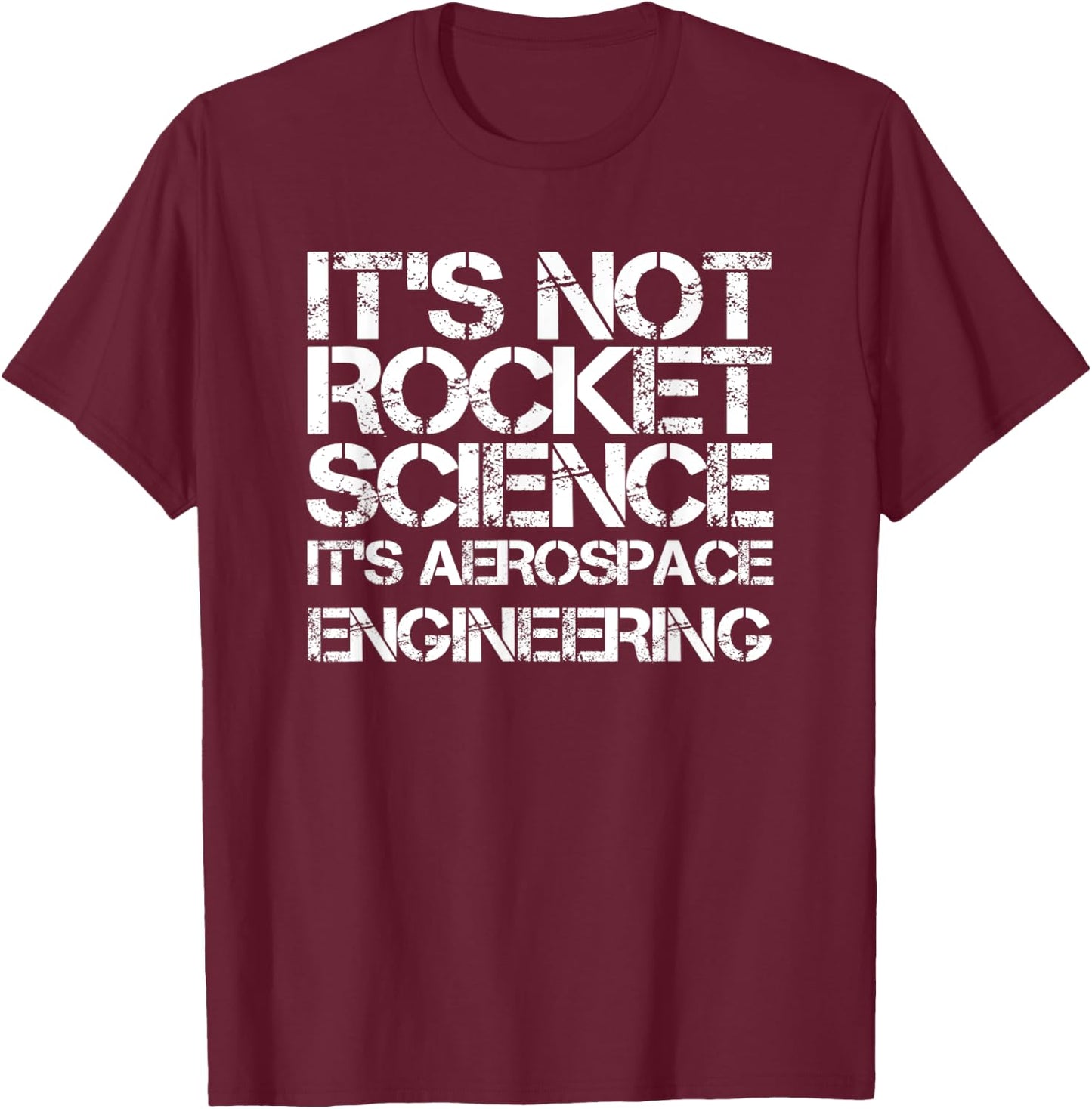 It's Not Rocket Science It's Aerospace Engineering T-Shirt - T-Shirt | Maroon