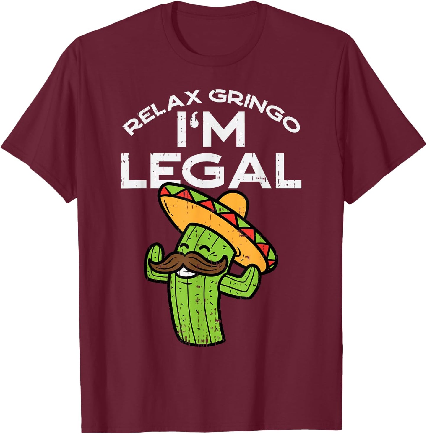 Relax Gringo Im Legal Funny Cinco De Mayo Mexican Immigrant T-Shirt - T-Shirt | Maroon
