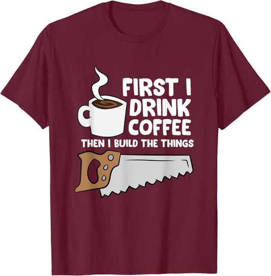 Woodworking Coffee Drink Woodworker Carpenters Coffee T-Shirt - T-Shirt | Maroon