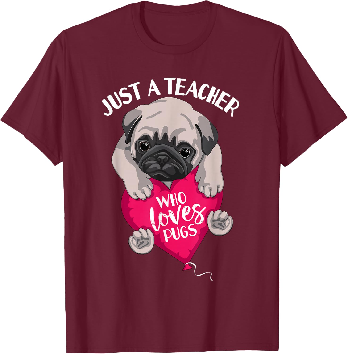 Just a Teacher Who Loves Pugs Dog Lovers Cute Pug with heart T-Shirt - T-Shirt | Maroon