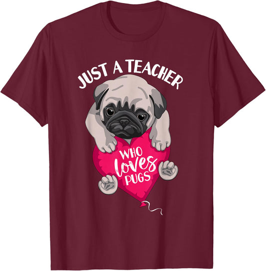 Just a Teacher Who Loves Pugs Dog Lovers Cute Pug with heart T-Shirt - T-Shirt | Maroon