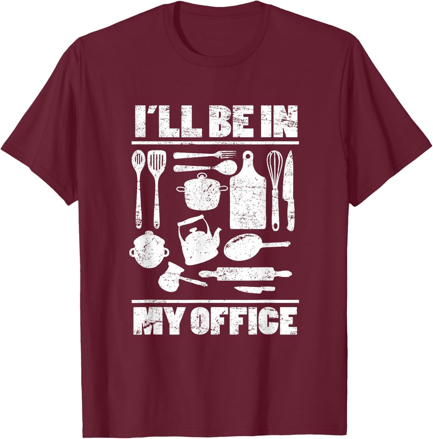 I'll Be In My Office Funny Kitchen Chef Cooking Costume T-Shirt - T-Shirt | Maroon