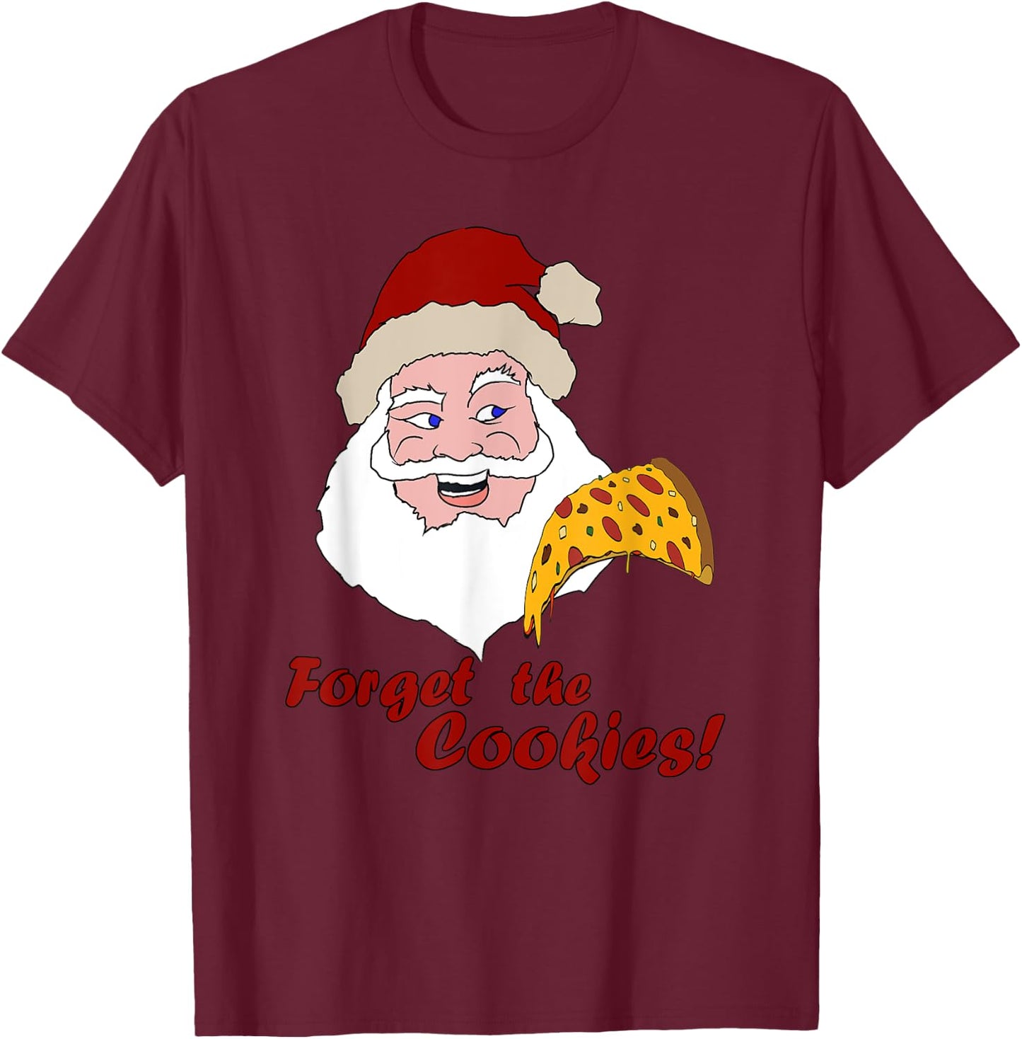 Funny Santa Pizza Forget The Cookies Christmas Design T-Shirt - T-Shirt | Maroon