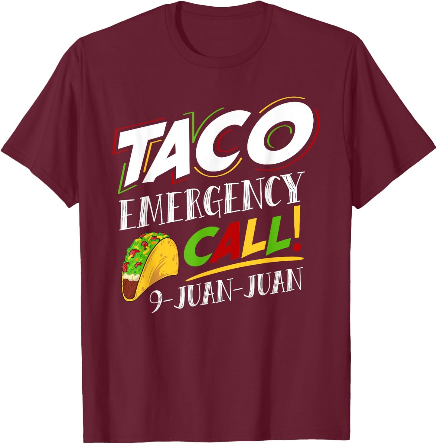 Taco Emergency Call 9 Juan Juan Cinco De Mayo Lover T-Shirt - T-Shirt | Maroon
