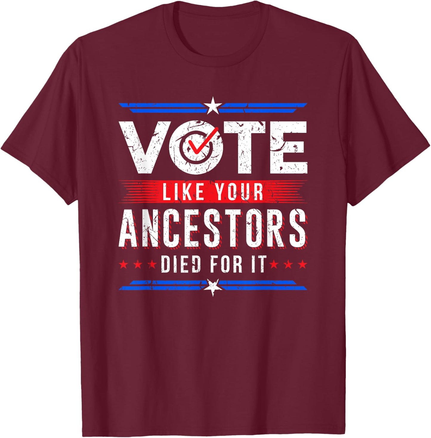 Vote Like Your Ancestors Died For It Voter Gift USA Election T-Shirt - T-Shirt | Maroon