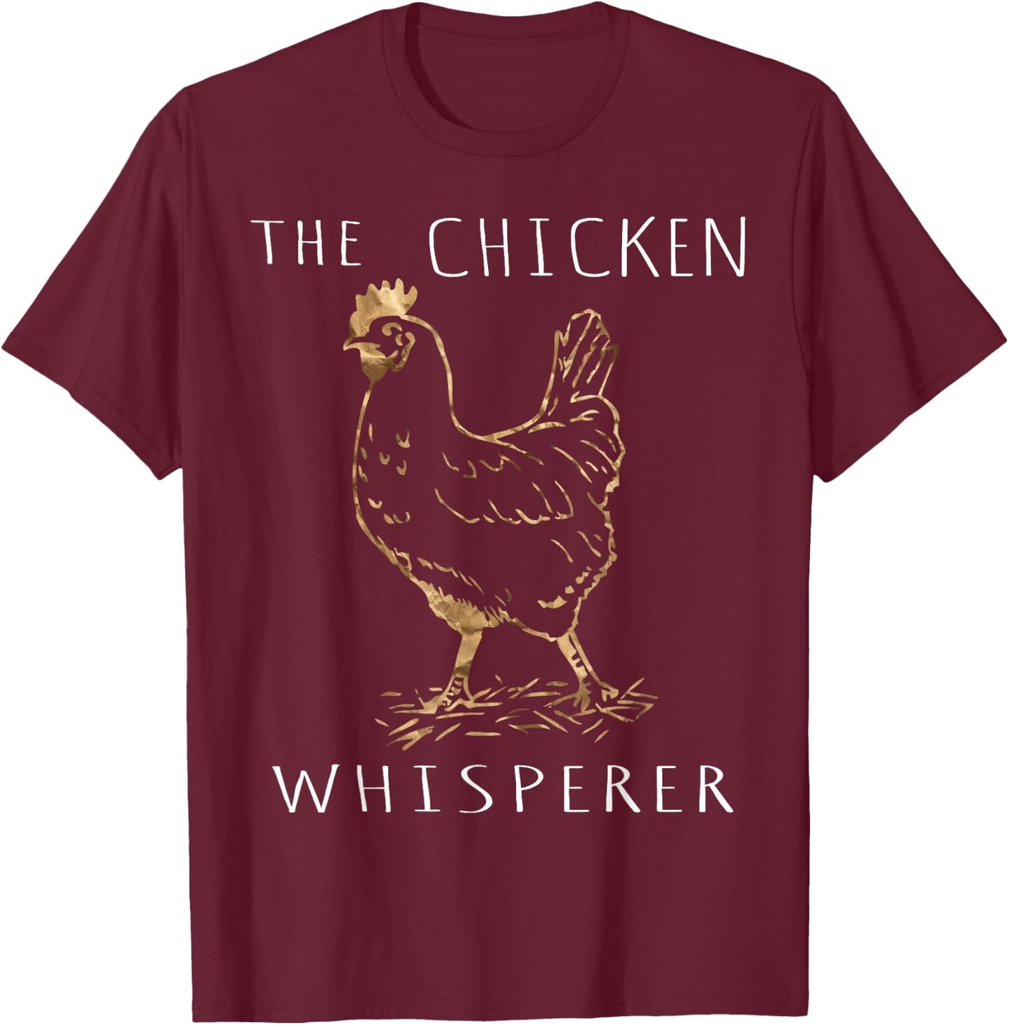 The Chicken Whisperer Gift Funny Chicken Lover Girl Farming T-Shirt - T-Shirt | Maroon