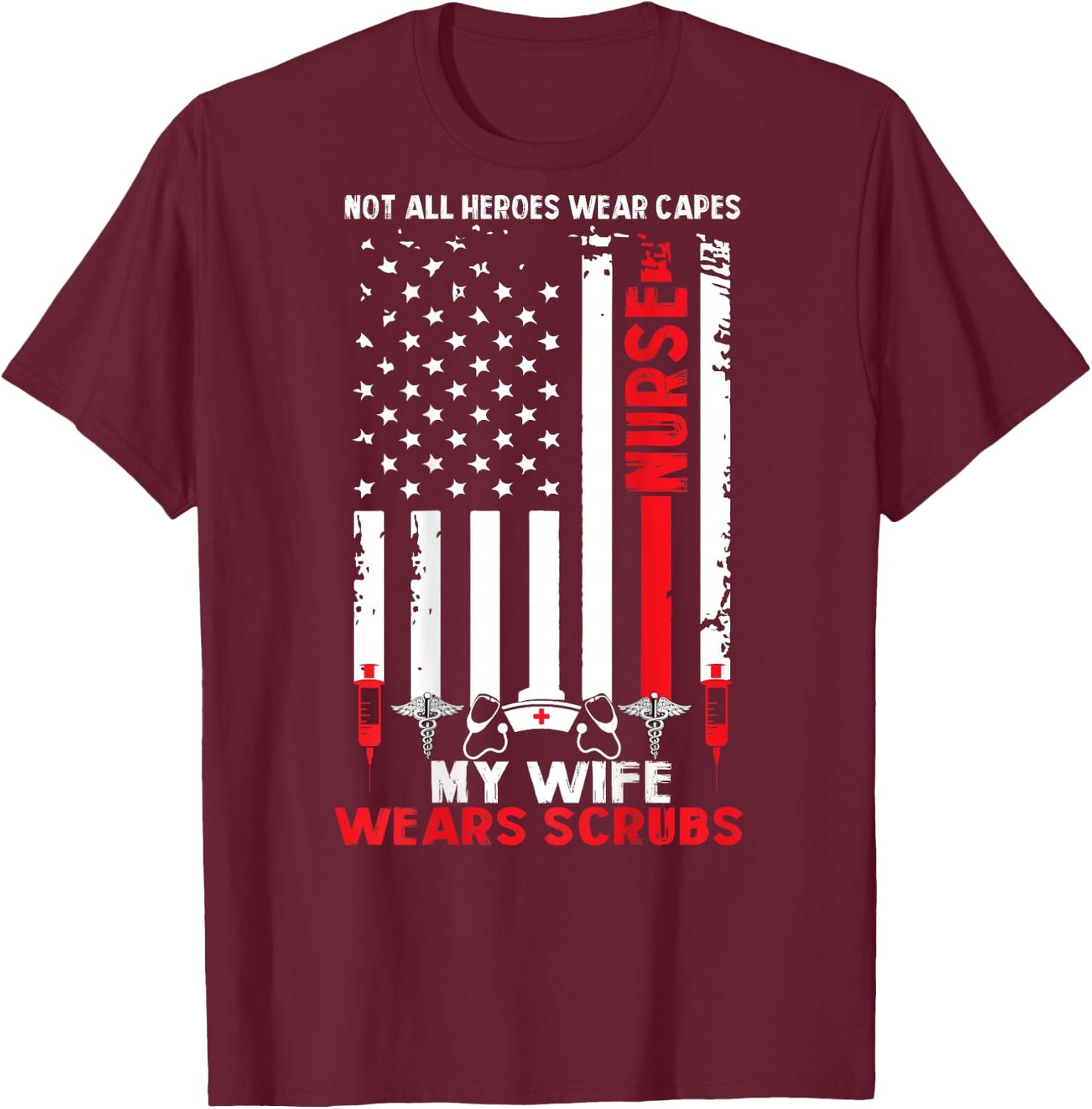 My Wife Wears Scrubs American Flag Nurse Gift Husband T-Shirt - T-Shirt | Maroon