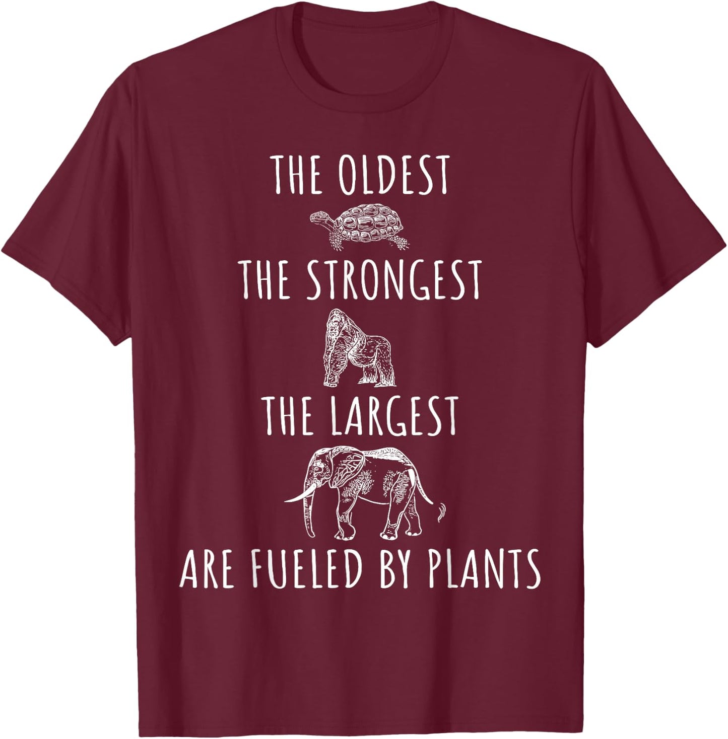 The Oldest Strongest Largest Are Fueled By Plants Vegan T-Shirt - T-Shirt | Maroon