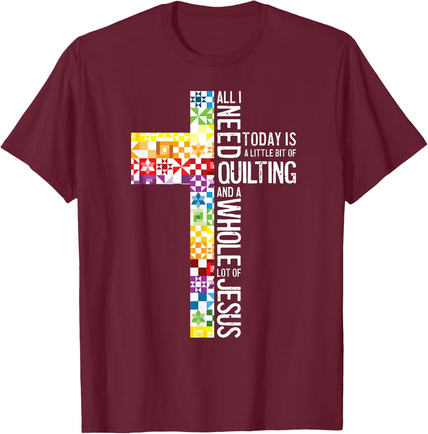 All I Need Is Quilting And Jesus Christian Cross Sewing T-Shirt - T-Shirt | Maroon
