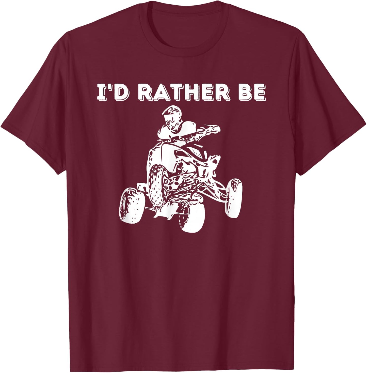 I'd Rather Be Riding Quad Bikes - Quad Biker ATV 4 Wheeler T-Shirt - T-Shirt | Maroon