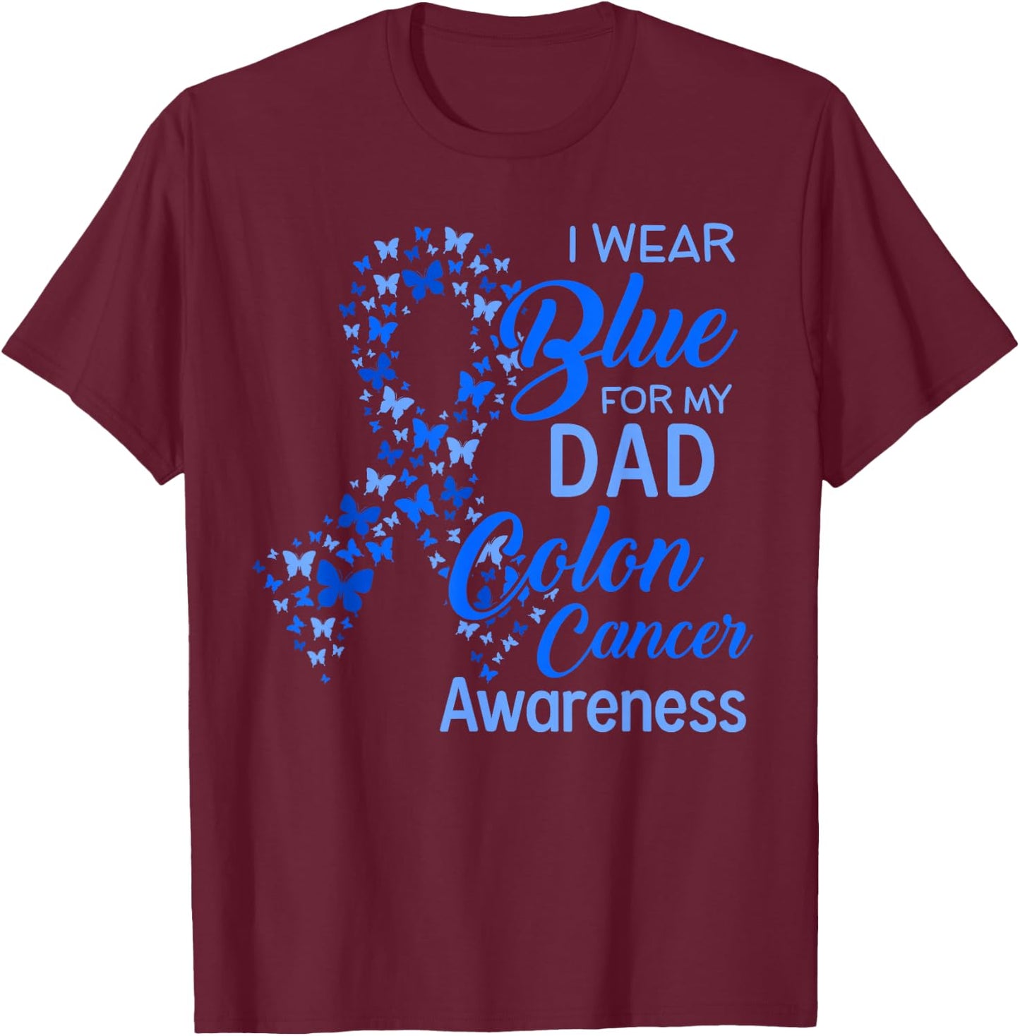 I wear Blue for my Dad Colon Cancer Awareness T-Shirt - T-Shirt | Maroon