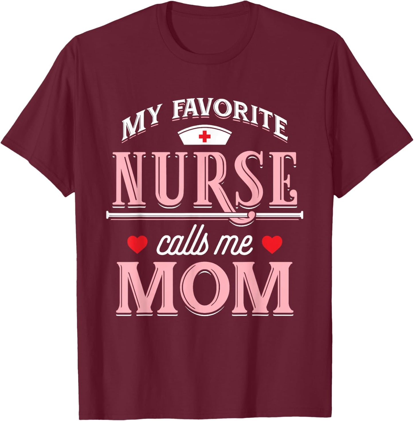 My Favorite Nurse Calls Me Mom - Nurse Mother Gift T-Shirt - T-Shirt | Maroon