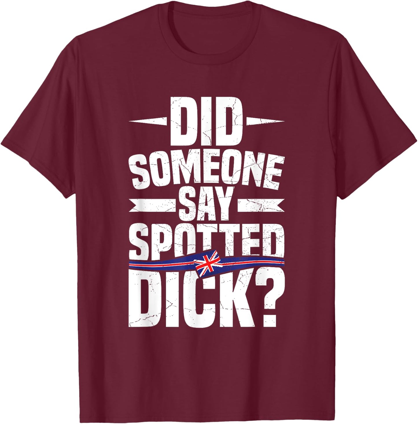 Did someone say spotted dick? Quote for a Spotted Dick lover T-Shirt - T-Shirt | Maroon