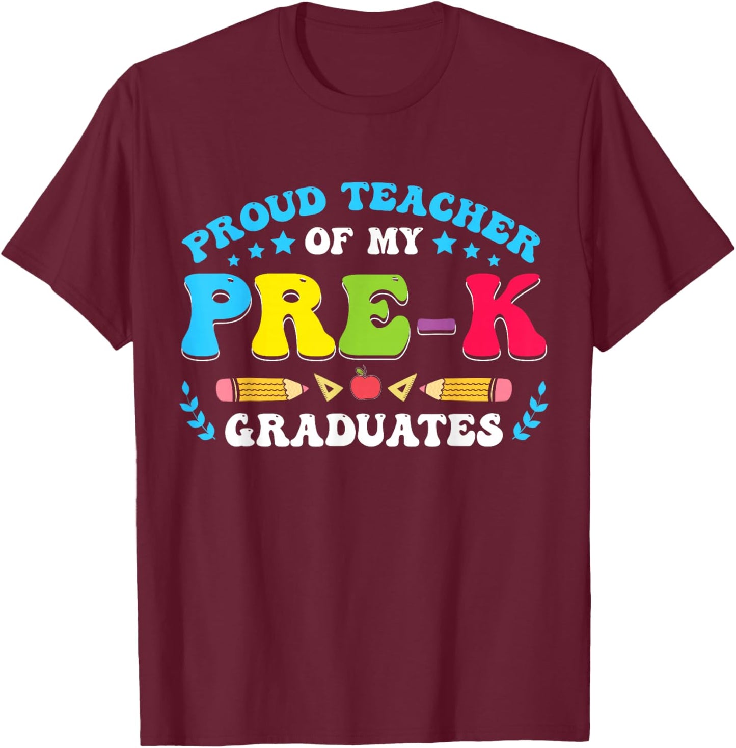 Prek Teacher Graduation Proud Teacher Of My Pre-K Graduates T-Shirt - T-Shirt | Maroon