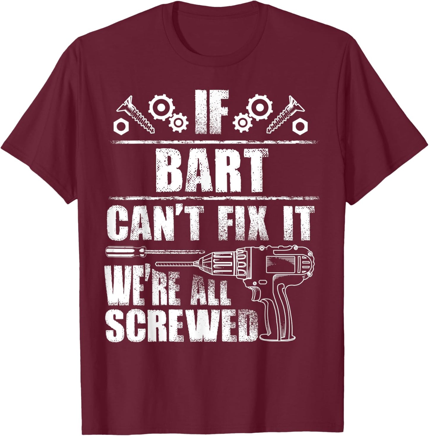 BART Gift Name Fix It Funny Birthday Personalized Dad Idea T-Shirt - T-Shirt | Maroon