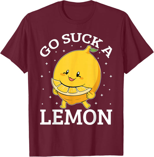 Go Suck a Lemon Funny Sarcastic Sweet T-Shirt - T-Shirt | Maroon