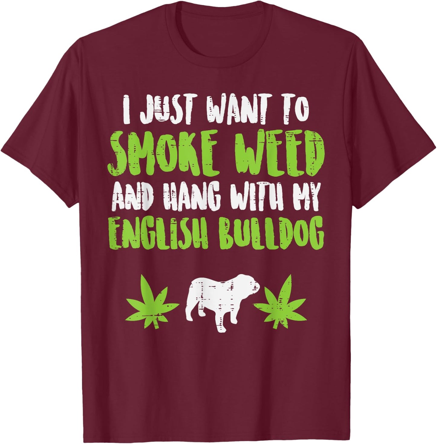 Smoke Weed Hang With English Bulldog Dog Cannabis 420 Gift T-Shirt - T-Shirt | Maroon