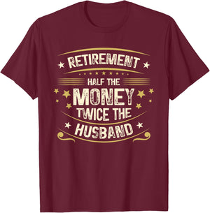 Retirement Half The Money Twice The Husband | Retired T-Shirt - T-Shirt | Maroon