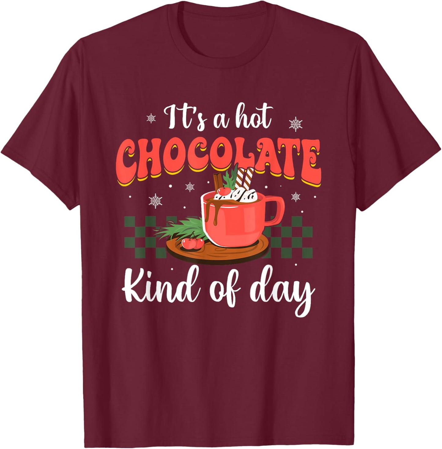 It's a Hot Chocolate Kind of Day Funny Hot Cocoa Christmas T-Shirt - T-Shirt | Maroon