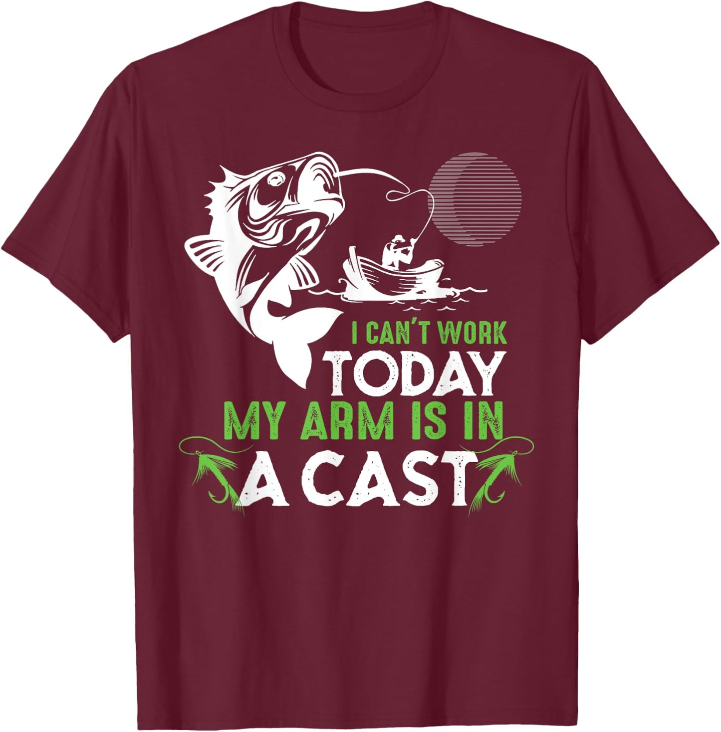 I Can't Work Today My Arm is in a Cast Funny Fishing T-Shirt - T-Shirt | Maroon