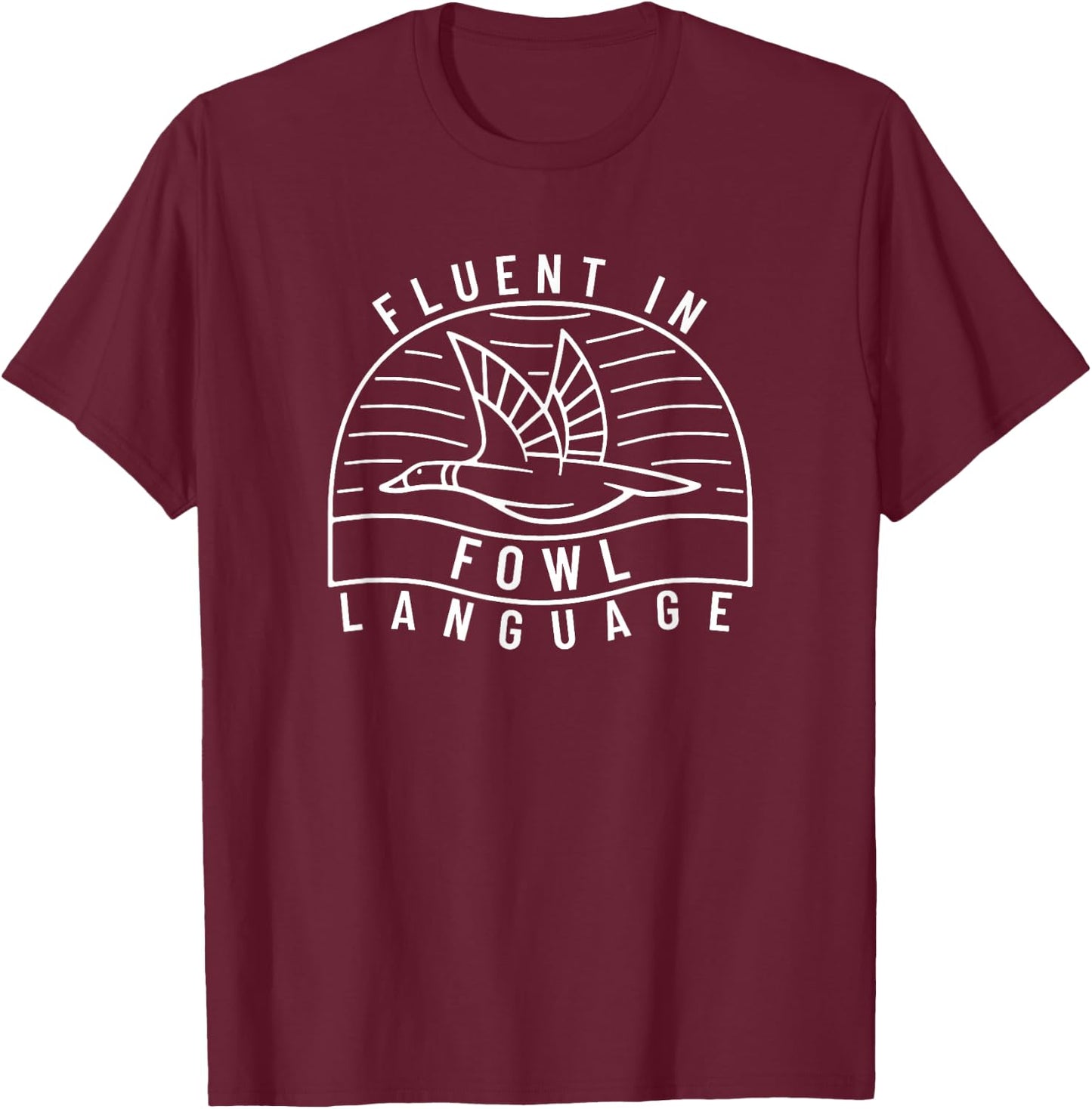 Fluent in Fowl Language Funny Duck Hunter Pun T-Shirt - T-Shirt | Maroon