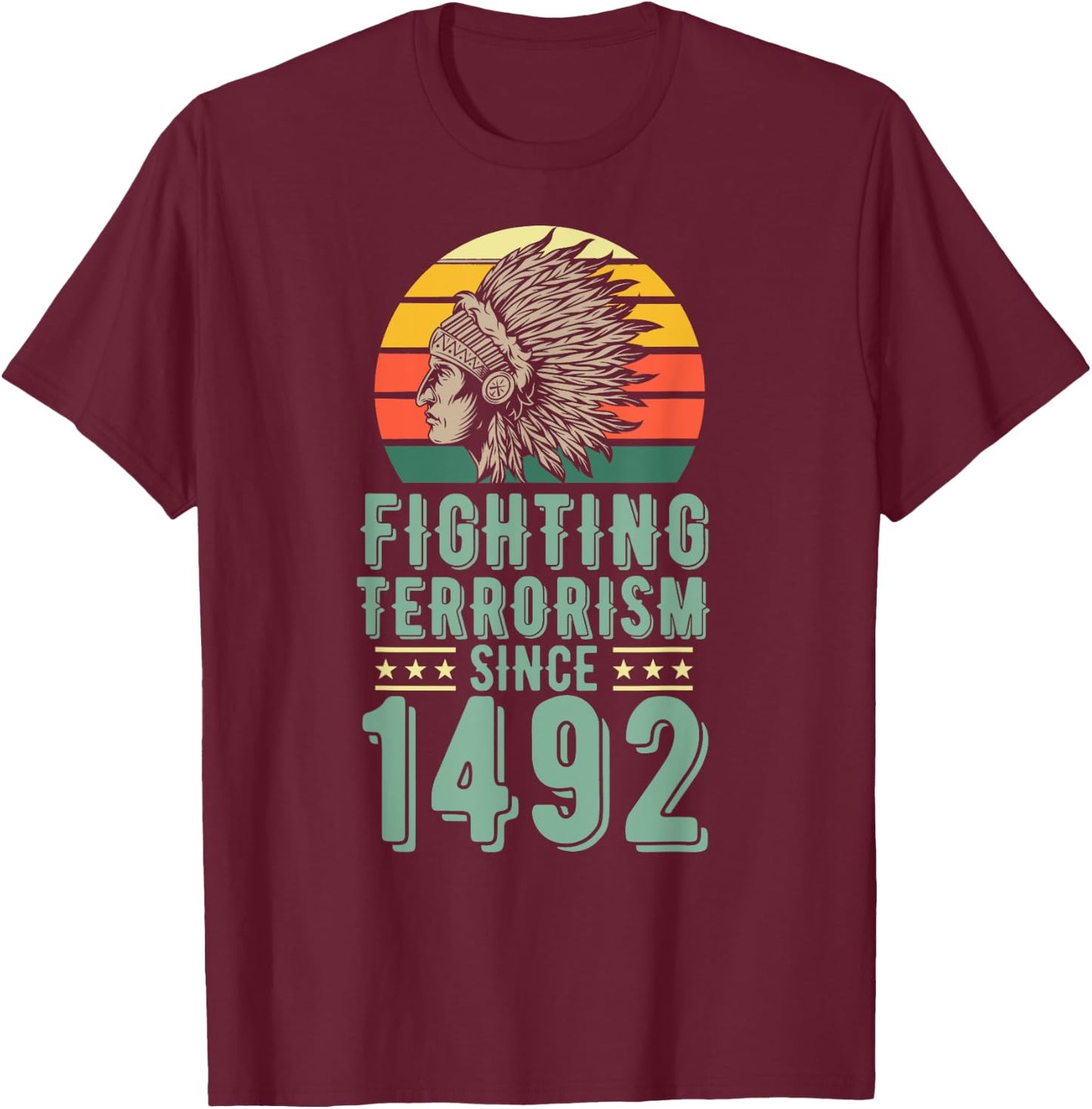 Fighting Terrorism Since 1492 Indigenous Native American T-Shirt - T-Shirt | Maroon