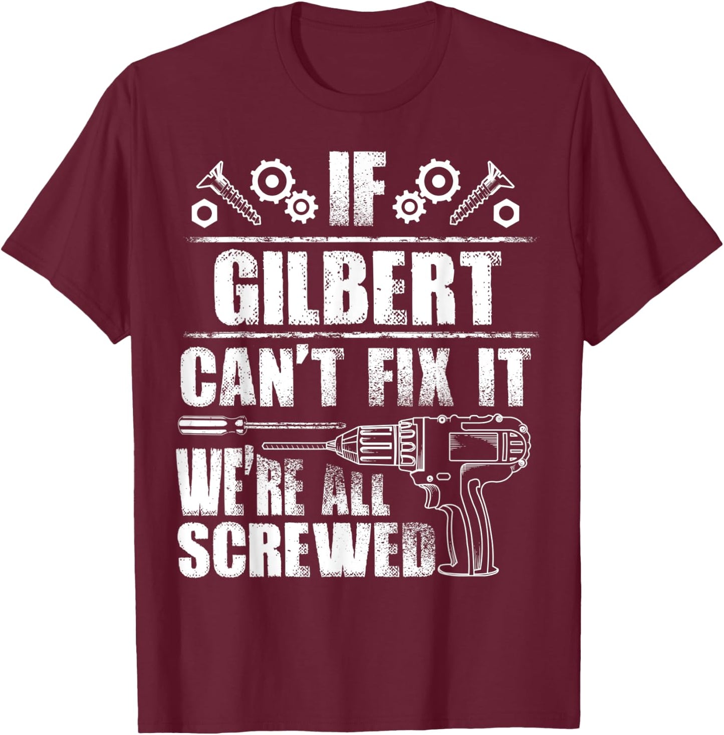 GILBERT Gift Name Fix It Funny Birthday Personalized Dad T-Shirt - T-Shirt | Maroon