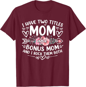 I Have Two Titles Mom And Bonus Mom Funny Mother's Day T-Shirt - T-Shirt | Maroon