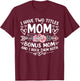 I Have Two Titles Mom And Bonus Mom Funny Mother's Day T-Shirt - T-Shirt | Maroon