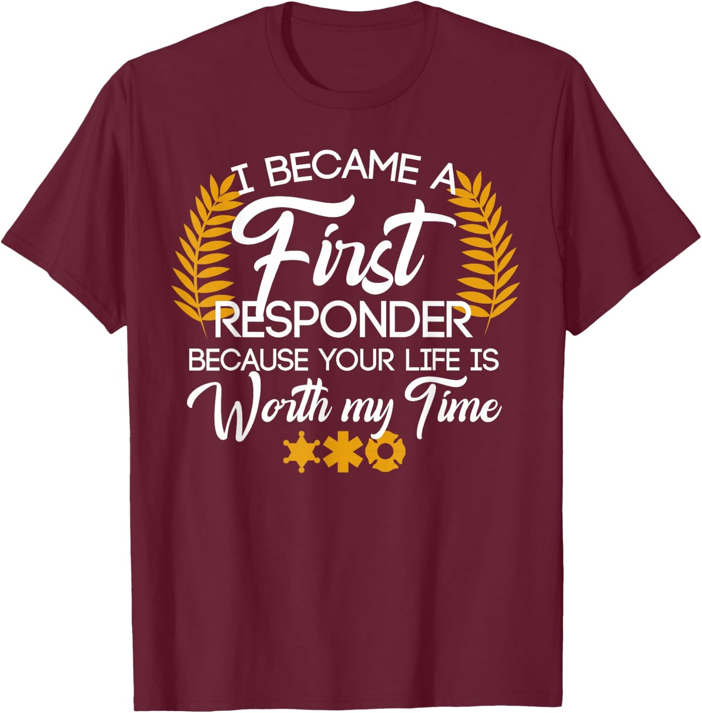 Cute First Responder Quote T-Shirt - T-Shirt | Maroon