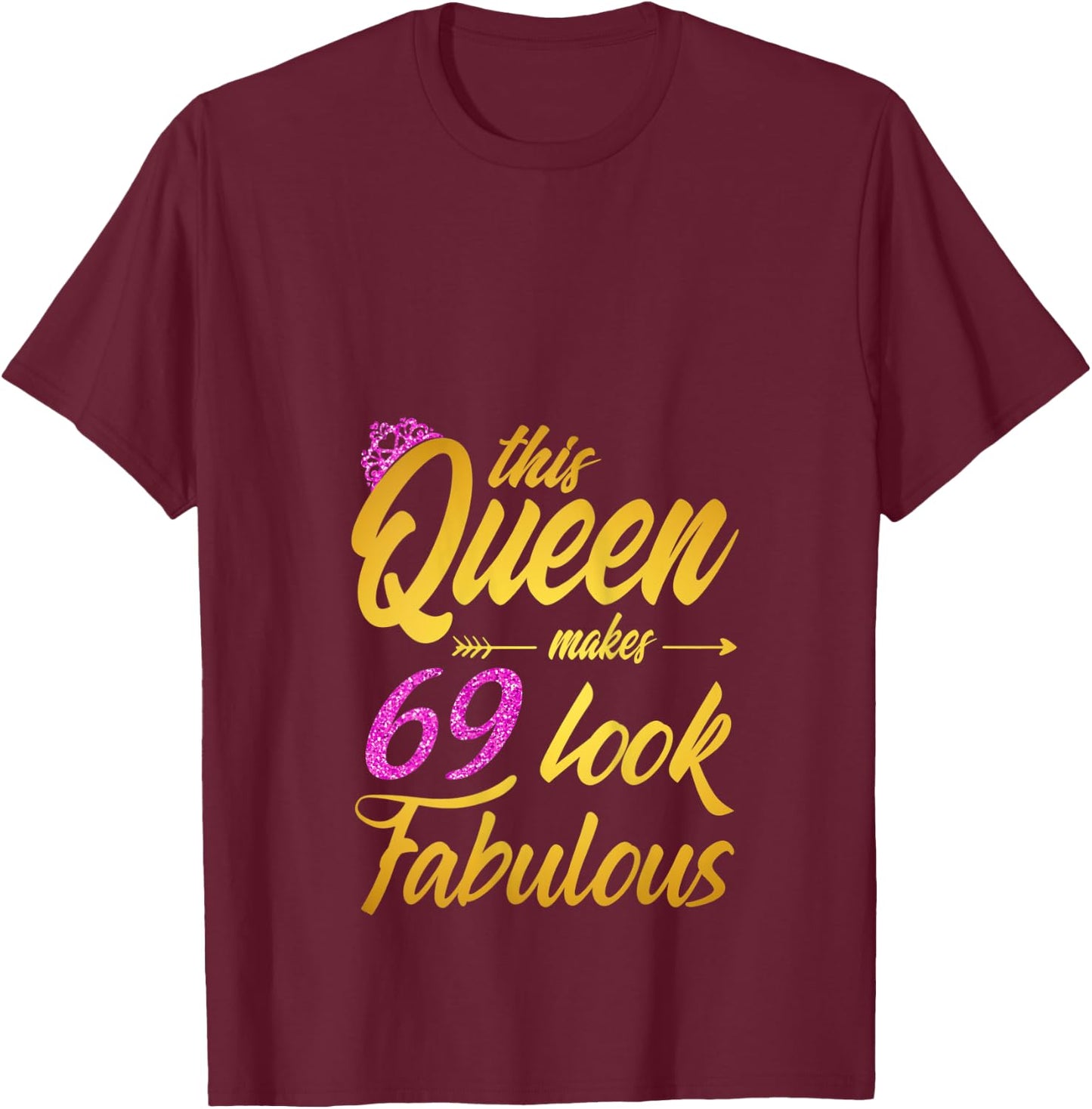 This Queen Makes 69 Look Fabulous - 69th Birthday Queen T-Shirt - T-Shirt | Maroon