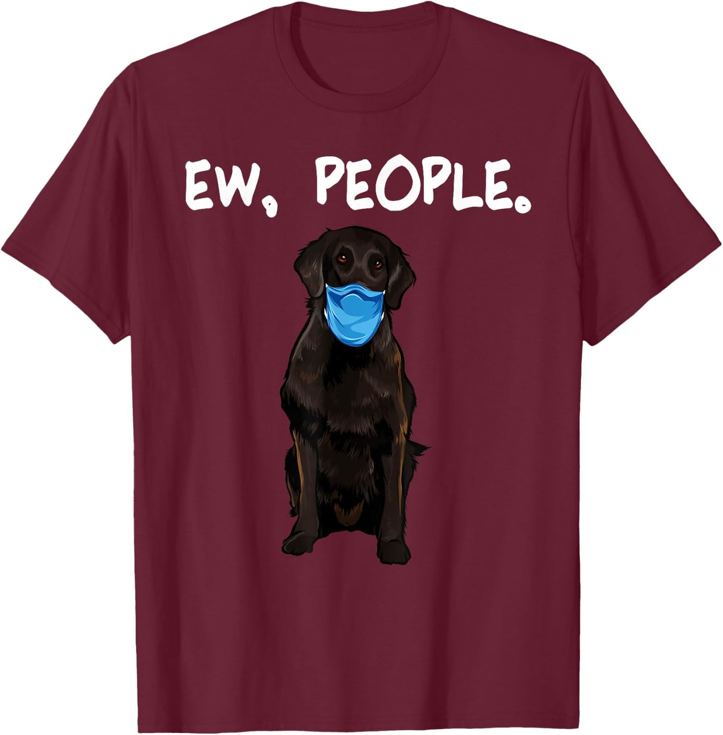 Flat-Coated Retriever Ew People Dog Wearing Face Mask Women T-Shirt - T-Shirt | Maroon