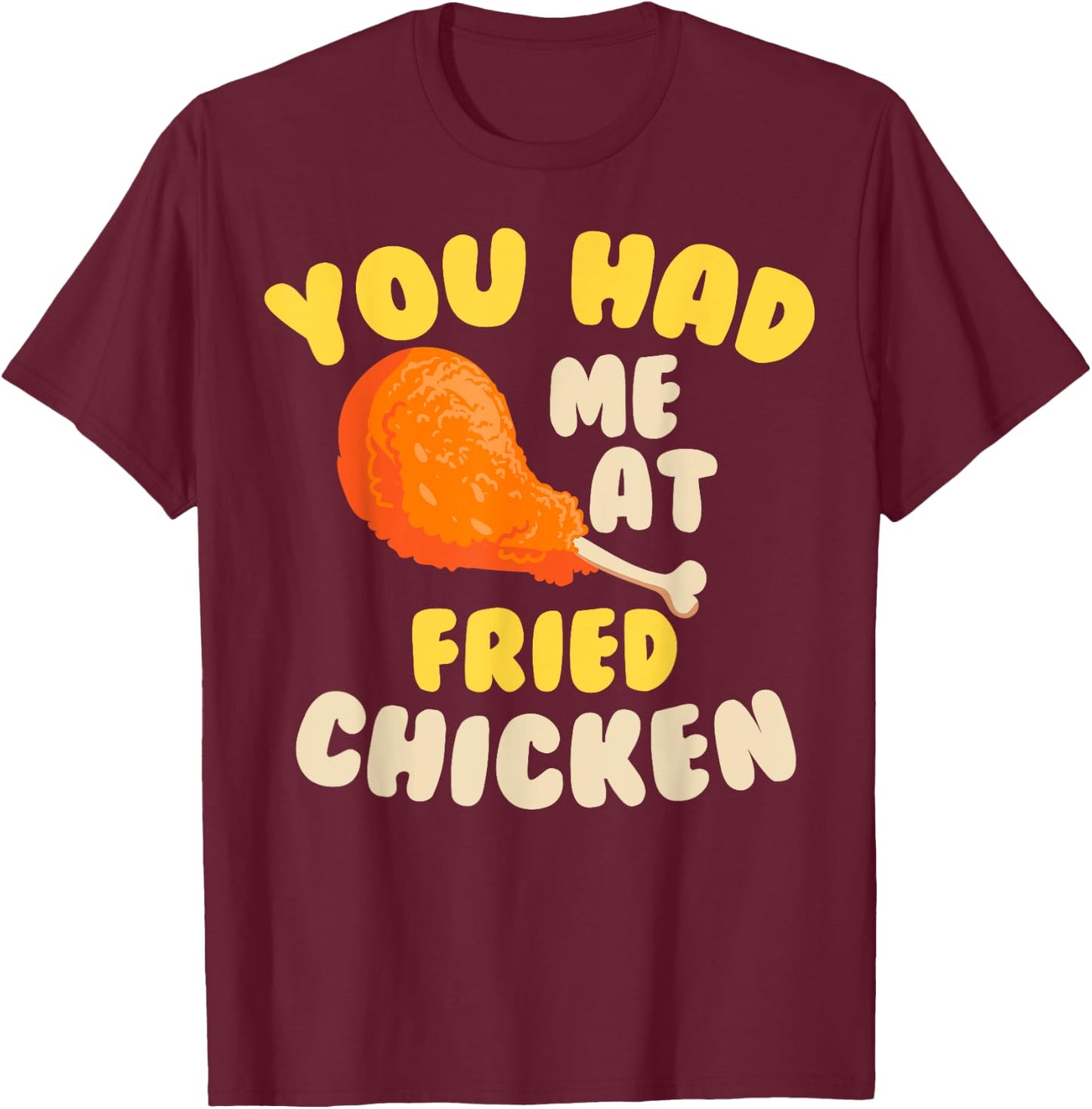 Funny Fried Chicken Gift Cool You Had me At Fried Chicken T-Shirt - T-Shirt | Maroon